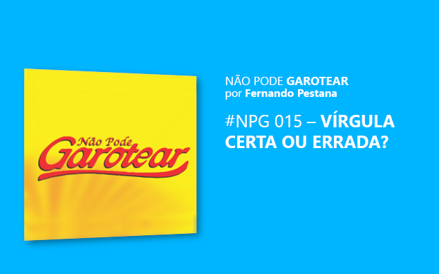 NPG 015 – VÍRGULA CERTA OU ERRADA