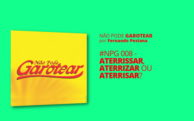 Aterrissar, aterrizar ou aterrisar?