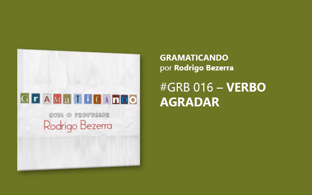 Gramaticando: Verbo AGRADAR