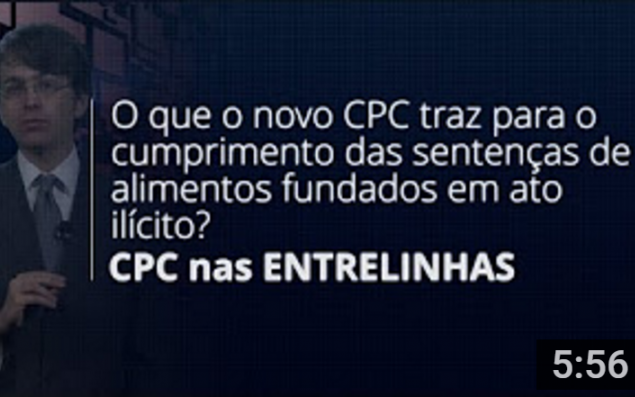O que o novo CPC traz para o cumprimento das sentenças de alimentos fundados em ato ilícito?