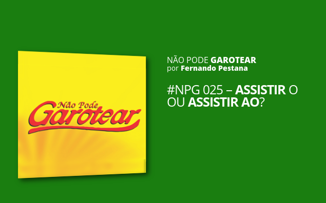 Não pode garotear 25: Assistir o ou Assistir ao?