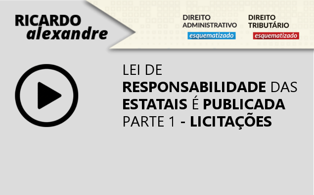 Lei de Responsabilidade das Estatais: Licitações – Parte 1