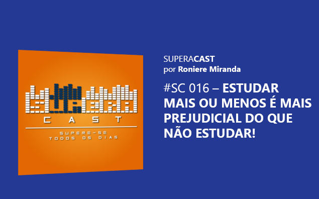 SuperaCast: Estudar mais ou menos é mais prejudicial do que não estudar!