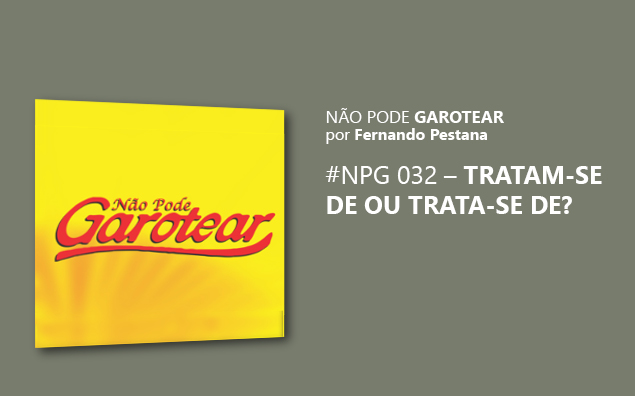 Não pode garotear 32: Tratam-se de ou Trata-se de?