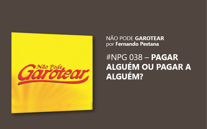 Não pode garotear 38: Pagar alguém ou Pagar a alguém?