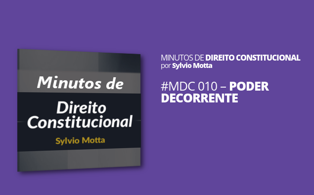 Minutos de Direito Constitucional – #010 – Poder Decorrente