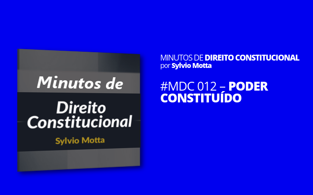 Minutos de Direito Constitucional – #012 – Poder Constituído