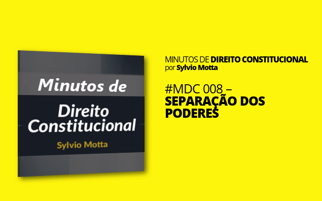 Minutos de Direito Constitucional – #008 – Separação dos Poderes