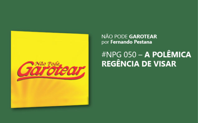 Não pode garotear 50: A polêmica regência de visar