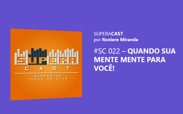 Superacast: Quando sua mente mente para você!