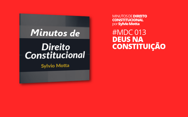 Minutos de Direito Constitucional – #013 – Deus na Constituição