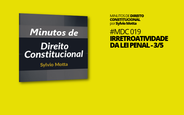 Minutos de Direito Constitucional – #019 – Irretroatividade da Lei Penal – 3/5