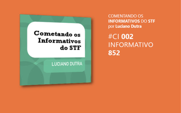 Comentando o Informativo do STF #2 – Inf. 852