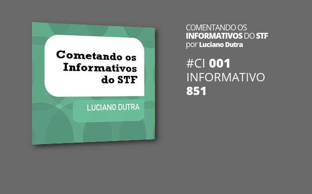 Comentando o Informativo do STF #1 – Inf. 851