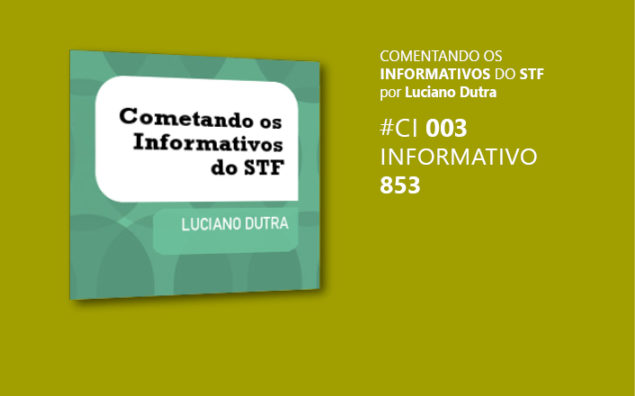 Comentando o Informativo do STF #3 – Inf. 853
