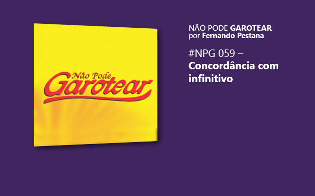Não pode garotear 59: Concordância com infinitivo