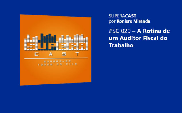Superacast: A Rotina de um Auditor Fiscal do Trabalho