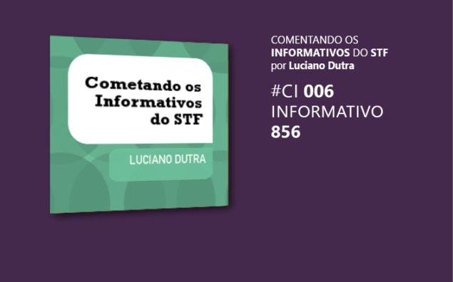 Comentando o Informativo do STF #6 – Inf. 856