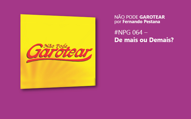 Não pode garotear 64: De mais ou Demais?