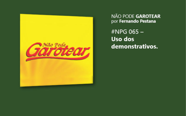 Não pode garotear 65: Uso dos demonstrativos