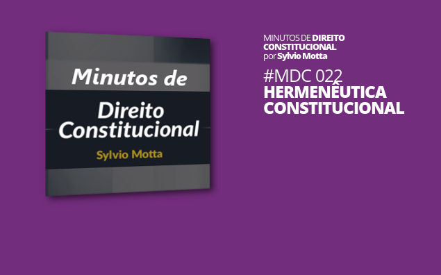 Minutos de Direito Constitucional – #022 – Hermenêutica Constitucional