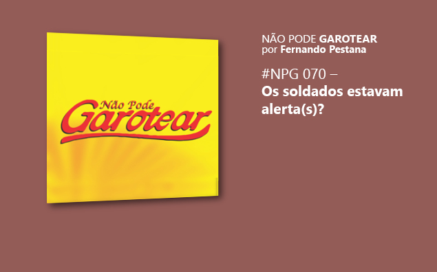 Não pode garotear 70: Os soldados estavam alerta(s)?