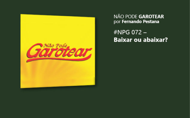 Não pode garotear 72: Baixar ou abaixar?
