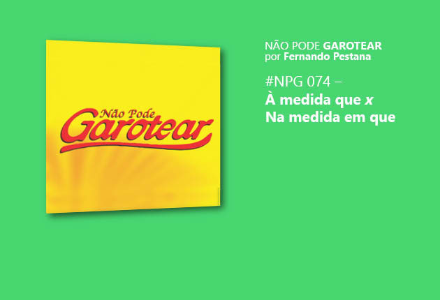 Não pode garotear 74: À medida que x Na medida em que