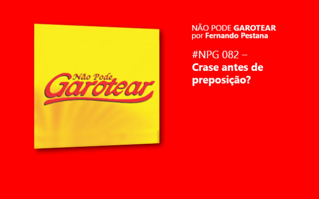 Não pode garotear 82: Crase antes de preposição?