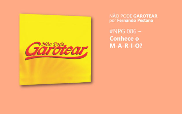 Não pode garotear 86: Conhece o M-A-R-I-O?