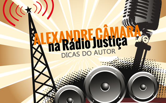 Alexandre Freitas Câmara na Rádio Justiça!