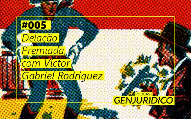 PGJ #005 – Delação Premiada, com Víctor Gabriel Rodríguez