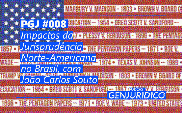 PGJ #008 – Impactos da Jurisprudência Norte-Americana no Brasil, com João Carlos Souto