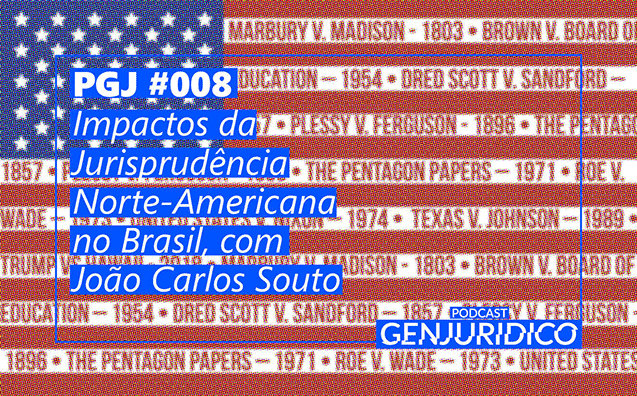 PGJ #008 – Impactos da Jurisprudência Norte-Americana no Brasil, com João Carlos Souto