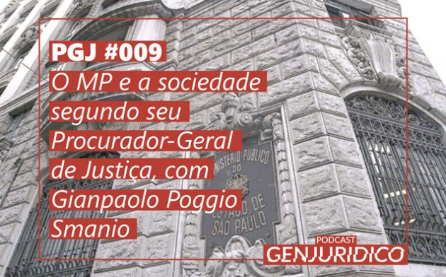 PGJ #009 – O MP e a sociedade segundo seu Procurador-Geral de Justiça, com Gianpaolo Poggio Smanio