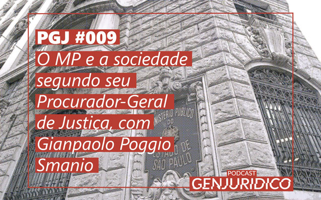 PGJ #009 – O MP e a sociedade segundo seu Procurador-Geral de Justiça, com Gianpaolo Poggio Smanio