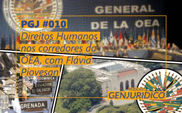 PGJ #010 – Direitos Humanos nos corredores da OEA, com Flávia Piovesan