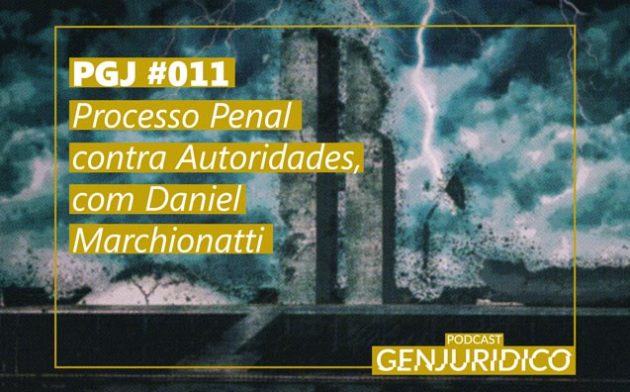 PGJ #011 – Processo Penal contra Autoridades, com Daniel Marchionatti