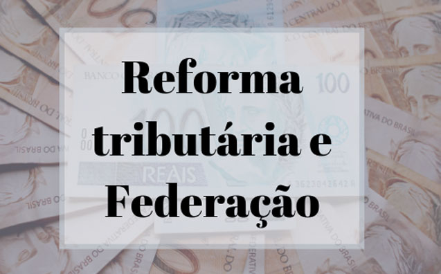 Reforma tributária e Federação: alguns parâmetros para avaliação de risco