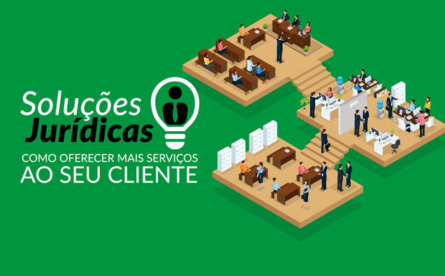 Veja 5 Soluções Jurídicas que podem auxiliar o seu escritório a oferecer mais serviços para seus clientes!