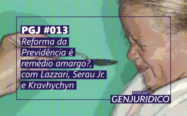 PGJ #013 – Reforma da Previdência é remédio amargo?, com Lazzari, Serau Jr. e Kravhychyn