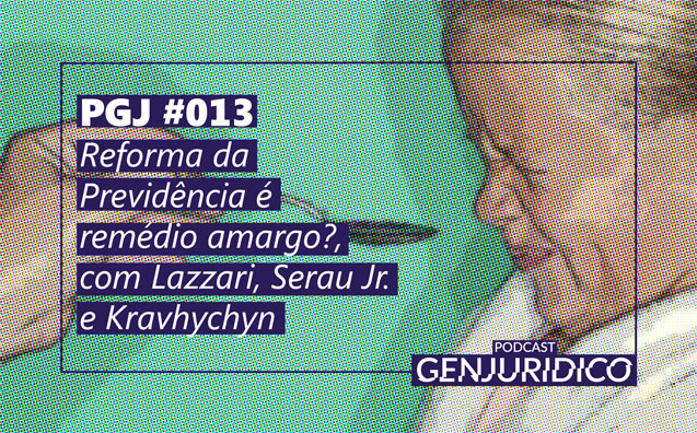 PGJ #013 – Reforma da Previdência é remédio amargo?, com Lazzari, Serau Jr. e Kravhychyn