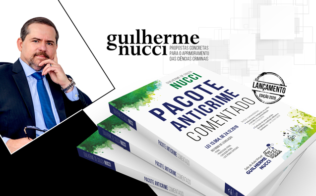 Pacote Anticrime Comentado: Guilherme Nucci traz comentários à reformulação da legislação criminal