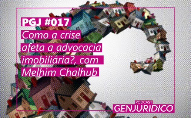 PGJ #017 – Como a crise afeta a advocacia imobiliária?, com Melhim Chalhub