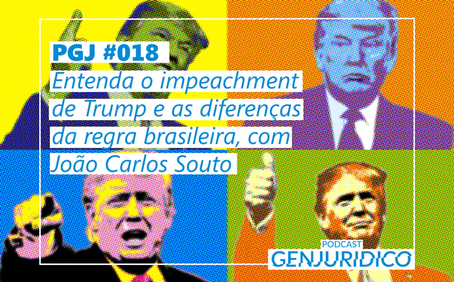 PGJ #018 – Entenda o impeachment de Trump e as diferenças da regra brasileira, com João Carlos Souto