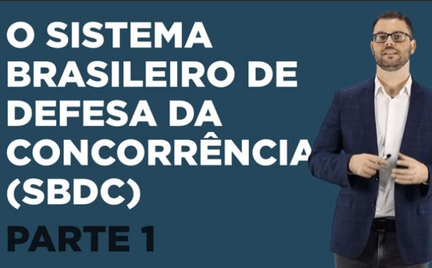 Direito Concorrencial – O Sistema Brasileiro de Defesa da Concorrência – Parte 1
