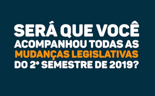 Será que você acompanhou todas as mudanças legislativas do 2º semestre de 2019?