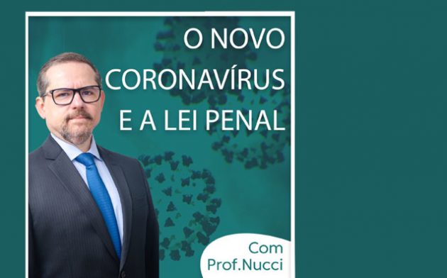 O novo coronavírus e a lei penal – Conversando com o Nucci