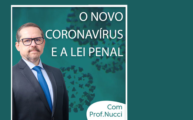 O novo coronavírus e a lei penal – Conversando com o Nucci