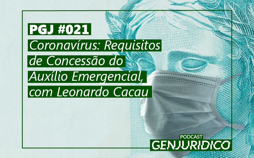 PGJ #021 – Coronavírus: Requisitos de Concessão do Auxílio Emergencial, com Leonardo Cacau